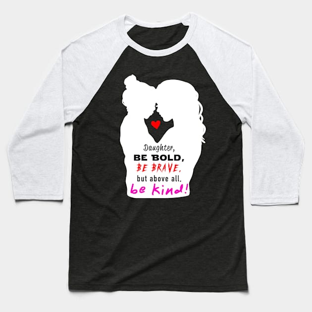 Be Bold, Be Brave, Be Kind 2 Baseball T-Shirt by Raven's Eye